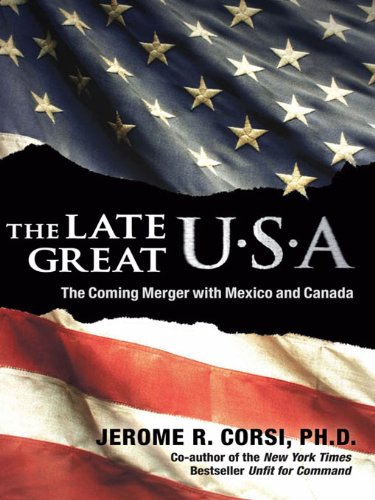 The Late Great U.S.A.: The Coming Merger with Mexico and Canada