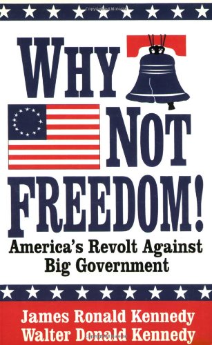 Why Not Freedom!: America's Revolt Against Big Government