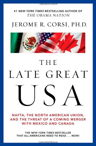 The Late Great USA: NAFTA, the North American Union, and the Threat of a Coming Merger with Mexico and Canada