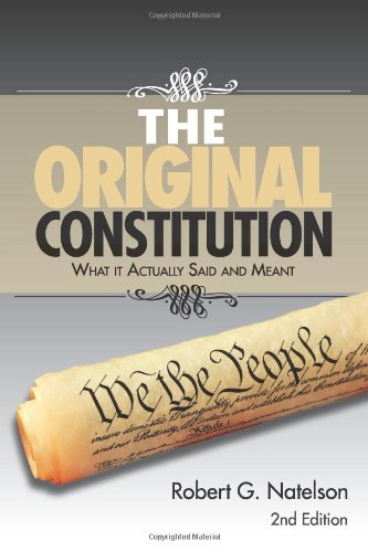 The Original Constitution: What it Actually Said and Meant - 2nd Edition