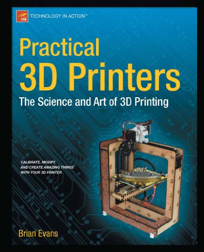 Practical 3D Printers: The Science and Art of 3D Printing